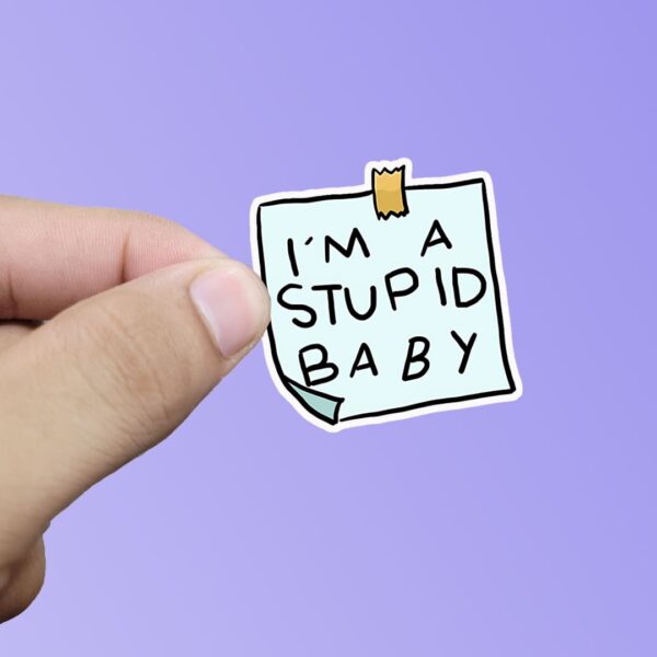 I'm a stupid baby sticker